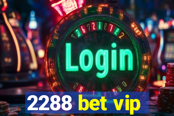 2288 bet vip